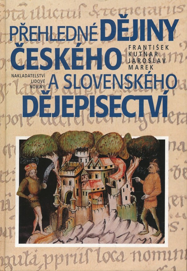 František Kutnar, Jaroslav Marek: PŘEHLADNÉ DĚJINY ČESKÉHO A SLOVENSKÉHO DĚJEPISECTVÍ