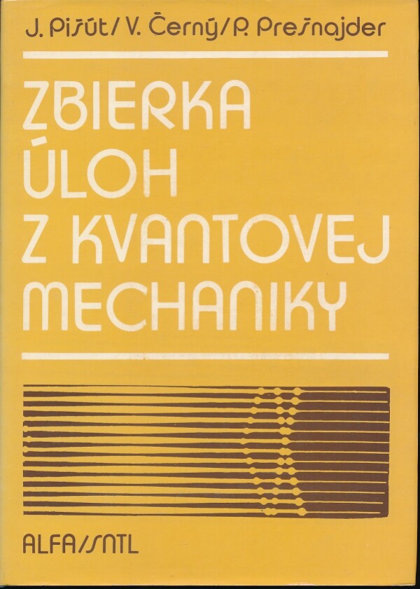 Ján Pišút, Vladimír Černý, Peter Prešnajder: ZBIERKA ÚLOH Z KVANTOVEJ MECHANIKY