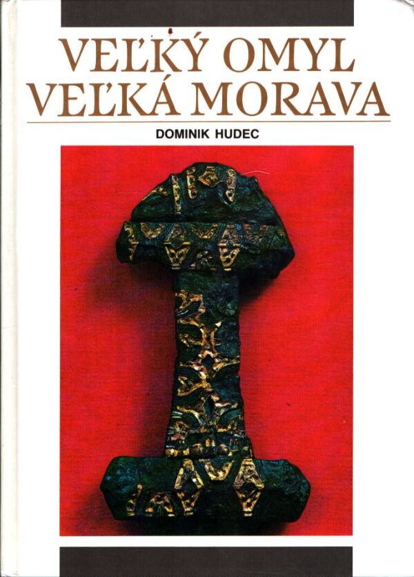 Dominik Hudec: VEĽKÝ OMYL VEĽKÁ MORAVA