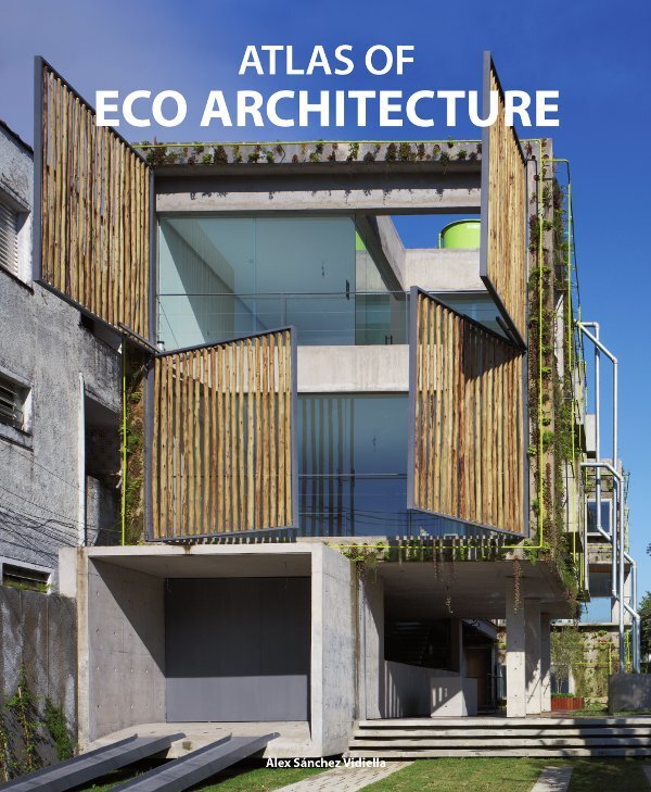 Alex Sanchez Vidiella: ATLAS OF ECO ARCHITECTURE