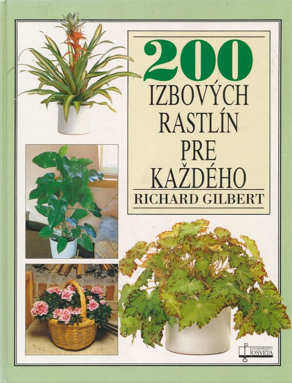 Richard Gilbert: 200 IZBOVÝCH RASTLÍN PRE KAŽDÉHO