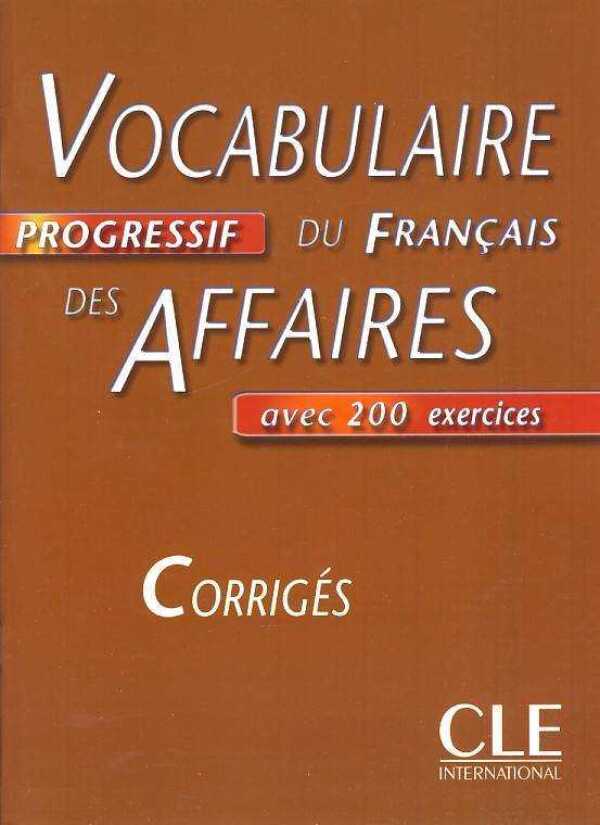 Jean-Luc Penfornis: VOCABULAIRE PROGRESSIF DU FRANCAIS DES AFFAIRES - CORRIGÉS (KLÚČ)