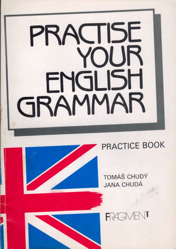 Tomáš Chudý, Jana Chudá: PRACTISE YOUR ENGLISH GRAMMAR