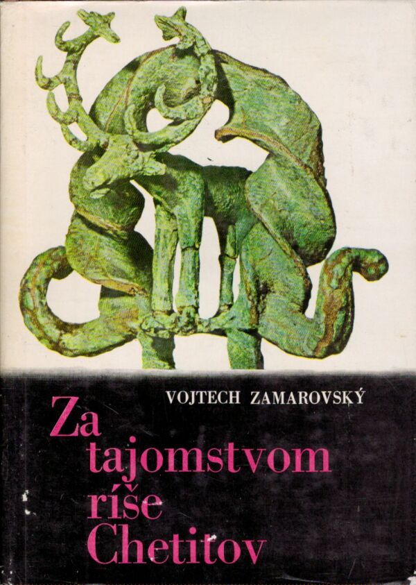 Vojtech Zamarovský: ZA TAJOMSTVOM RÍŠE CHETITOV