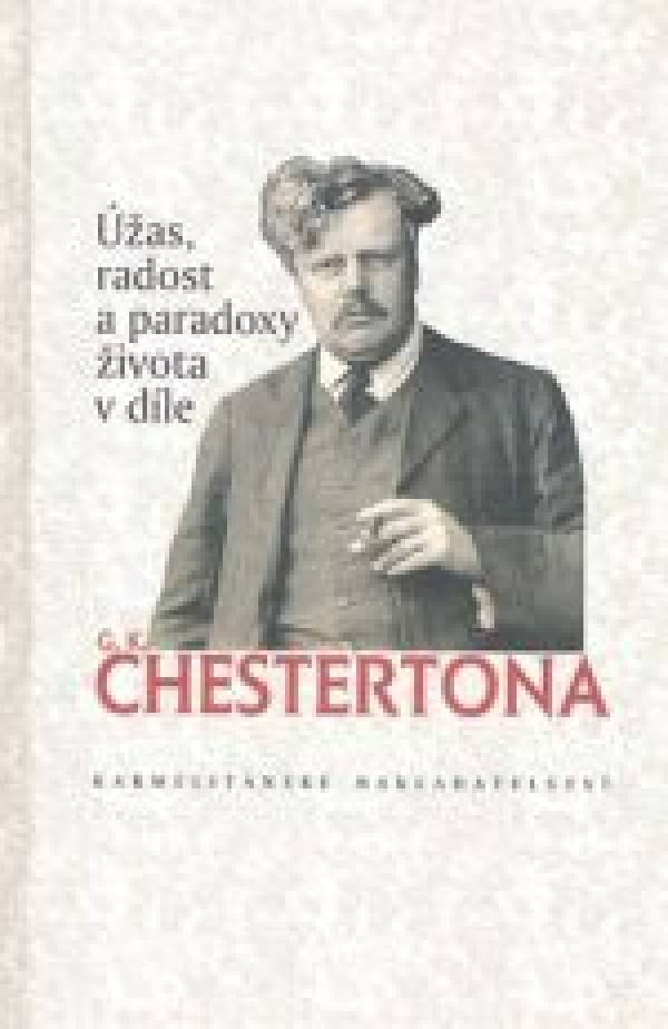 Gilbert Keith Chesterton: ÚŽAS, RADOST A PARADOXY ŽIVOTA V DÍLE G.K.CHESTERTONA