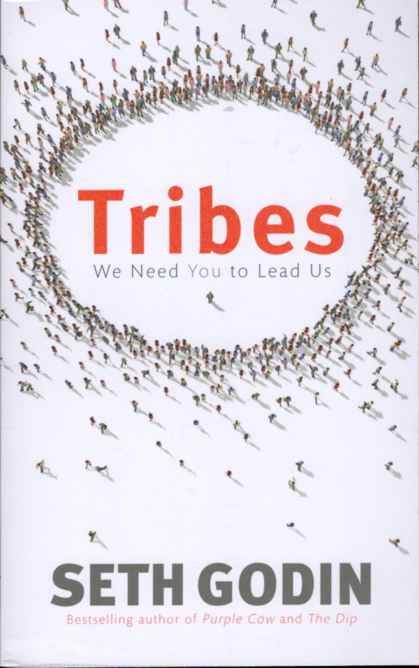 Seth Godin: TRIBES: WE NEED YOU TO LEAD US
