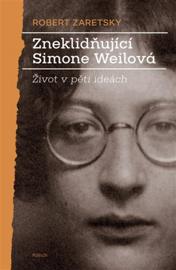 Robert Zaretsky: ZNEKLIDŇUJÍCÍ SIMONE WEILOVÁ