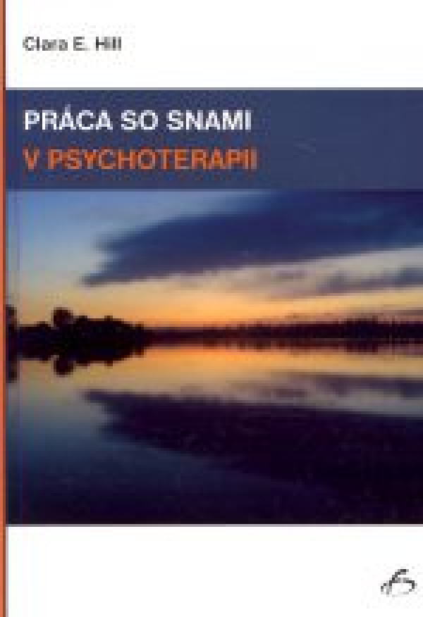 Clara E. Hill: PRÁCA SO SNAMI V PSYCHOTERAPII