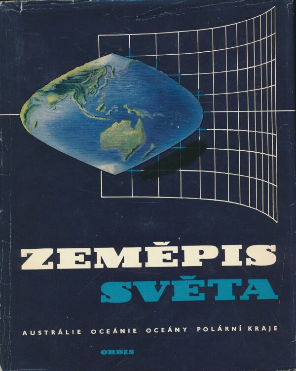 Josef Kunský a kol.: Zeměpis světa: Austrálie – Oceánie – Oceány – Polární kraje