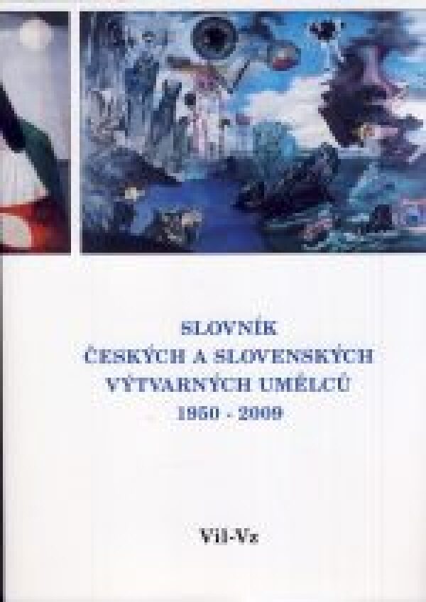 SLOVNÍK ČESKÝCH A SLOVENSKÝCH VÝTVARNÝCH UMĚLCŮ 1950-2009 / VIL-VZ