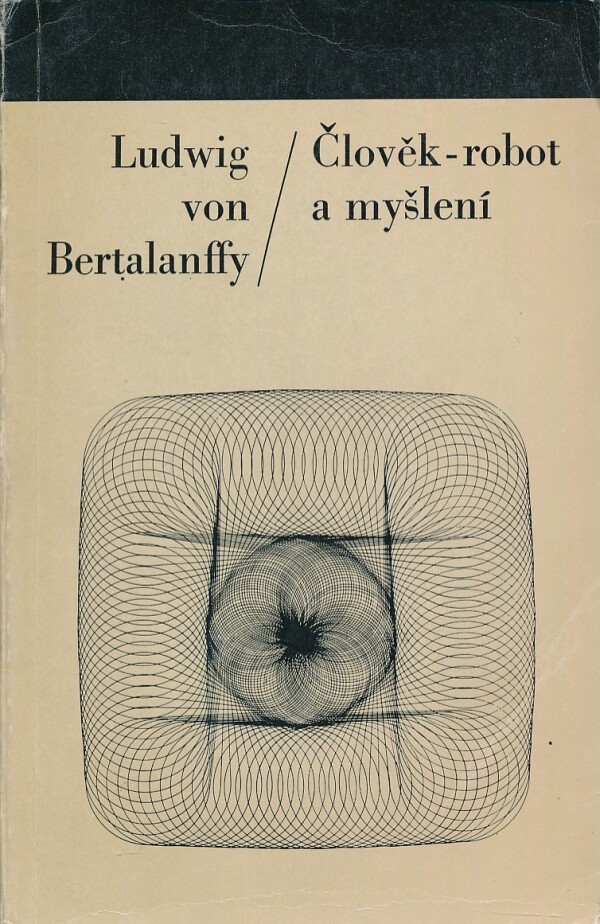 Ludwig von Bertalanffy: ČLOVĚK-ROBOT A MYŠLENÍ