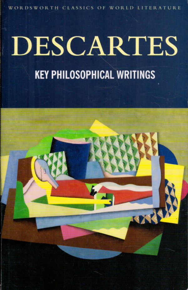 Descartes: KEY PHILOSOPHICAL WRITINGS