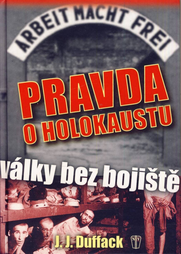 J. J. Duffack: PRAVDA O HOLOKAUSTU - VÁLKY BEZ BOJIŠTĚ