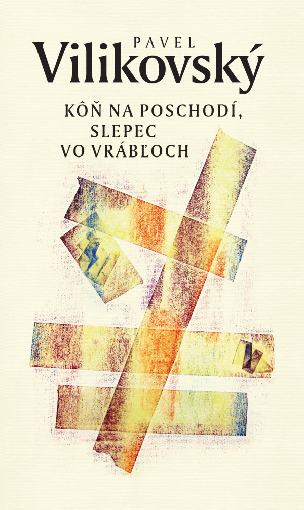 Pavel Vilikovský: KÔŇ NA POSCHODÍ, SLEPEC VO VRÁBĽOCH