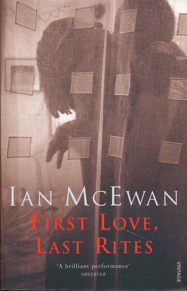 Ian McEwan: FIRST LOVE, LAST RITES