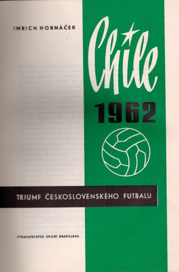 Imrich Hornáček: CHILE 1962 - TRIUMF ČESKOSLOVENSKÉHO FUTBALU