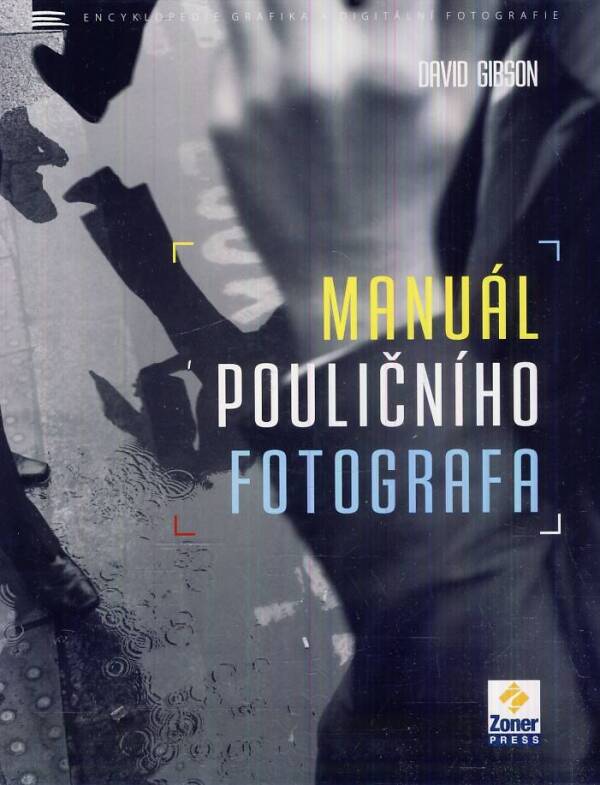 David Gibson: MANUÁL POULIČNÍHO FOTOGRAFA