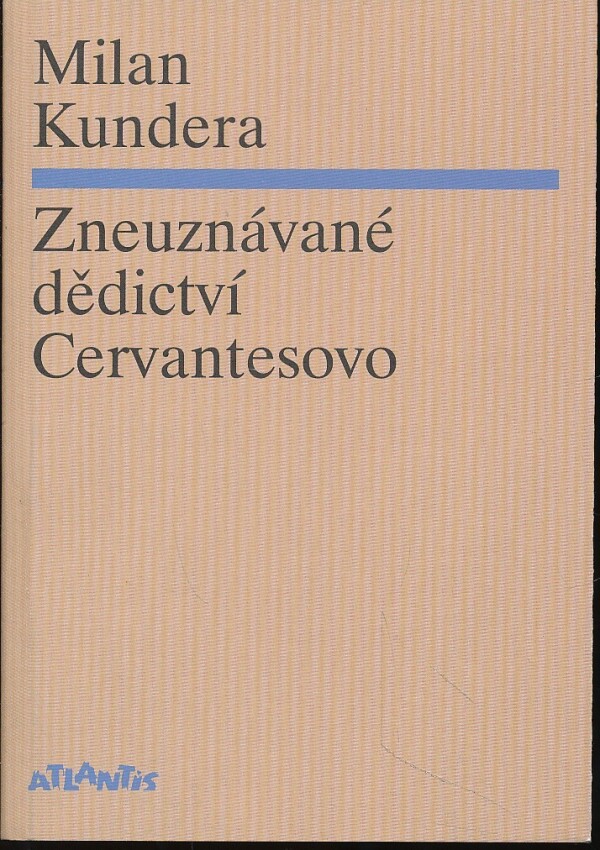 Milan Kundera: ZNEUZNÁVANÉ DĚDICTVÍ CERVANTESOVO