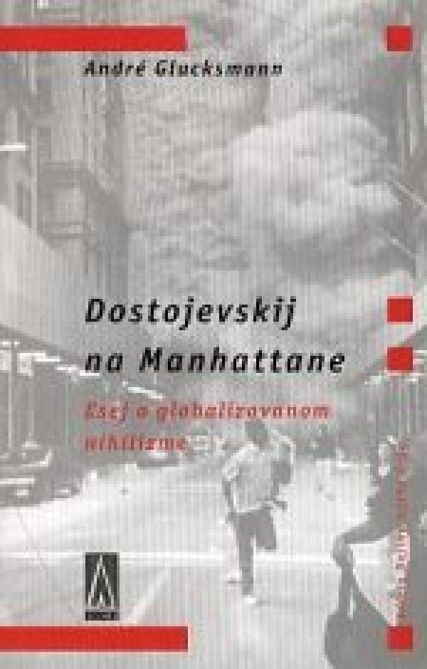 André Glucksmann: DOSTOJEVSKIJ NA MANHATTANE