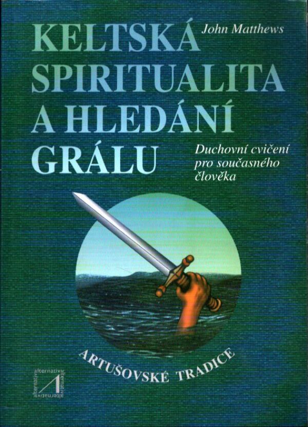 John Matthews: KELTSKÁ SPIRITUALITA A HLEDÁNÍ GRÁLU