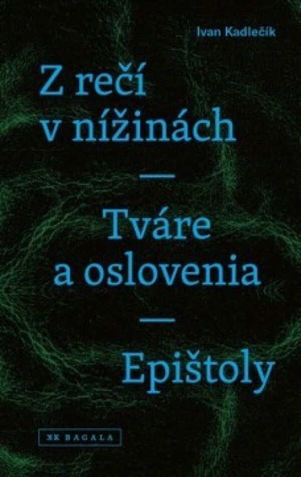 Ivan Kadlečík: Z REČÍ V NÍŽINÁCH. TVÁRE A OSLOVENIA. EPIŠTOLY