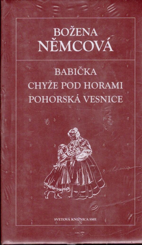 Božena Němcová: BABIČKA. CHYŽE POD HORAMI. POHORSKÁ VESNICE