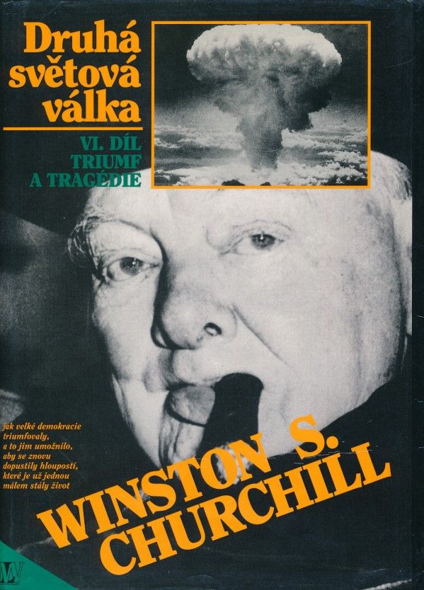 Winston S. Churchill: DRUHÁ SVĚTOVÁ VÁLKA - VI. DÍL TRIUMF A TRAGÉDIE