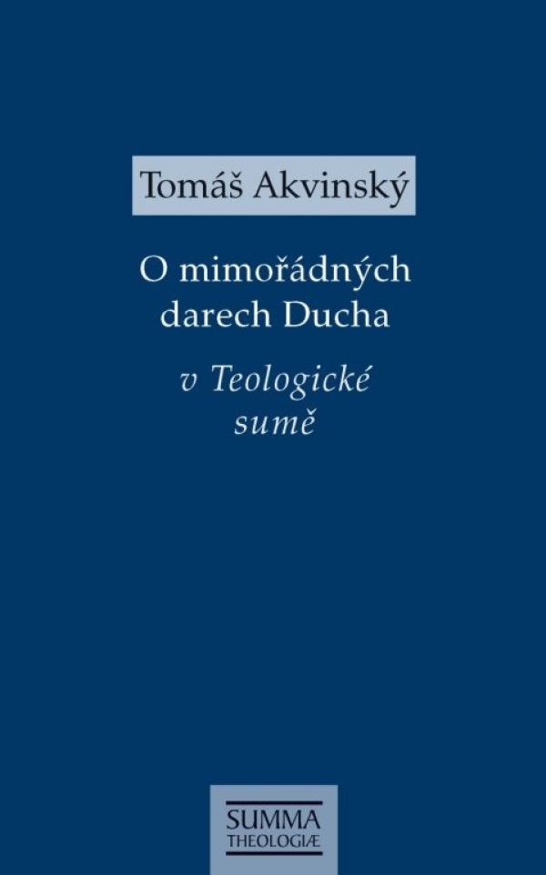 Tomáš Akvinský: O MIMOŘÁDNÝCH DARECH DUCHA V TEOLOGICKÉ SUMĚ