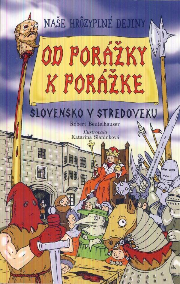 Róbert Beutelhauser: OD PORÁŽKY K PORÁŽKE. SLOVENSKO V STREDOVEKU