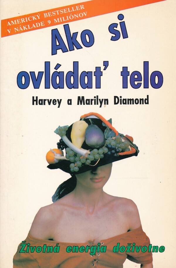 Harvey Diamond, Marilyn Diamond: AKO SI OVLÁDAŤ TELO