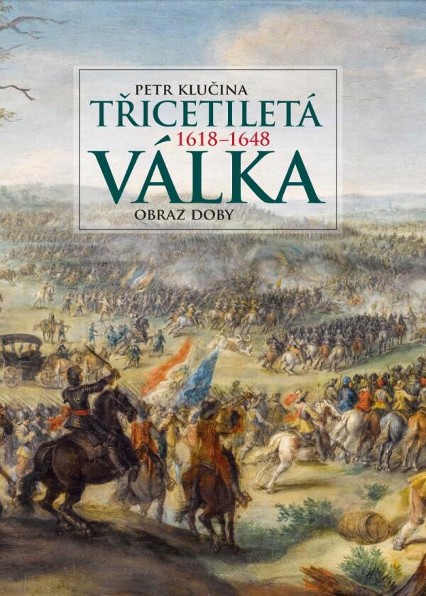 Petr Klučina: TŘICETILETÁ VÁLKA 1618 - 1648