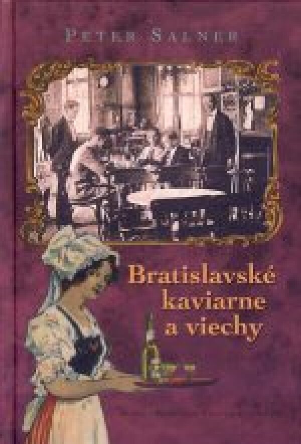 Peter Salner: BRATISLAVSKÉ KAVIARNE A VIECHY
