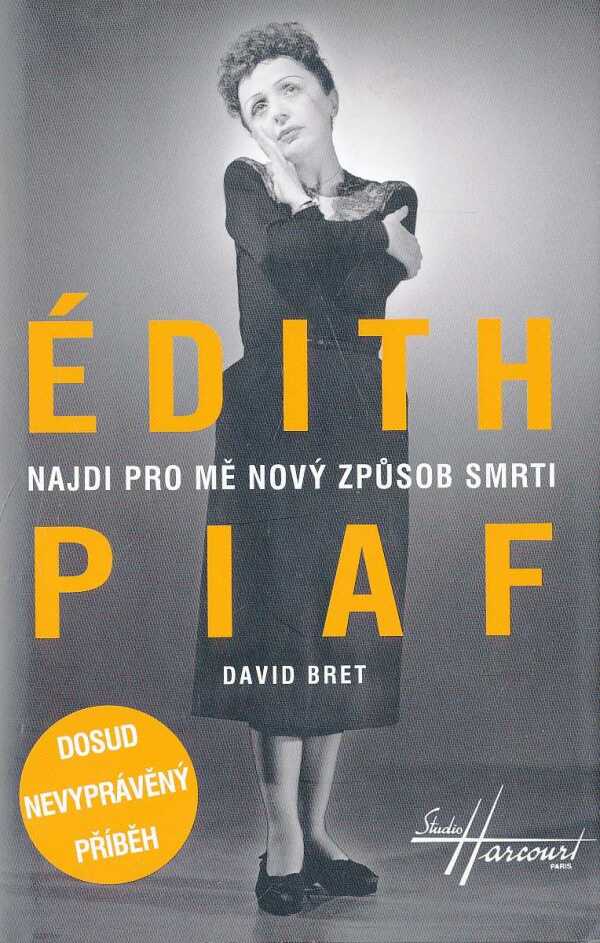 David Bret: ÉDITH PIAF. NAJDI PRO MĚ NOVÝ ZPŮSOB SMRTI