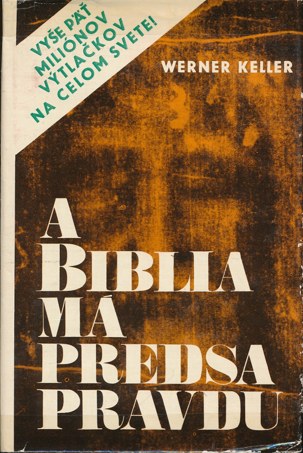 Werner Keller: A BIBLIA MÁ PREDSA PRAVDU