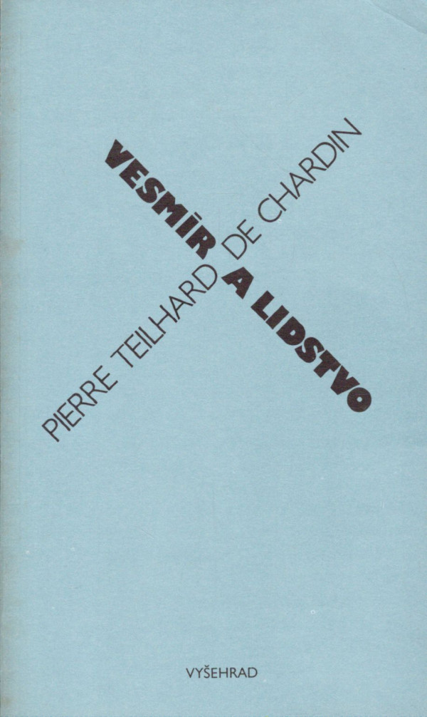 Pierre Teilhard Chardin: VESMÍR A LIDSTVO