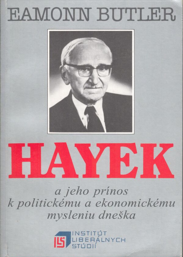 Eamonn Butler: HAYEK A JEHO PRÍNOS K POLITICKÉMU A EKONOMICKÉMU MYSLENIU DNEŠKA