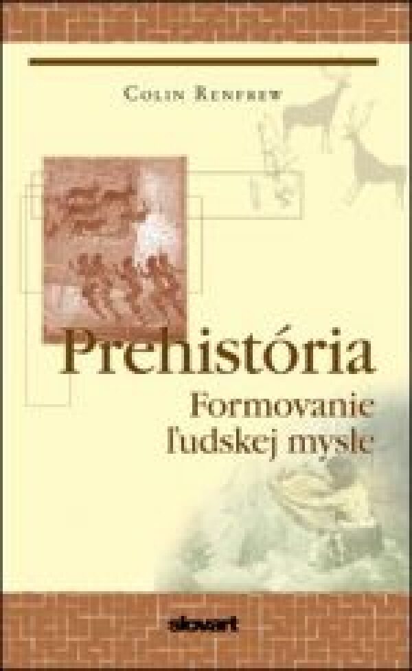 Colin Renfrew: PREHISTÓRIA. FORMOVANIE ĽUDSKEJ MYSLE