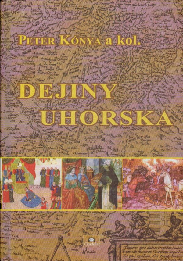 Peter Kónya a kol.: DEJINY UHORSKA
