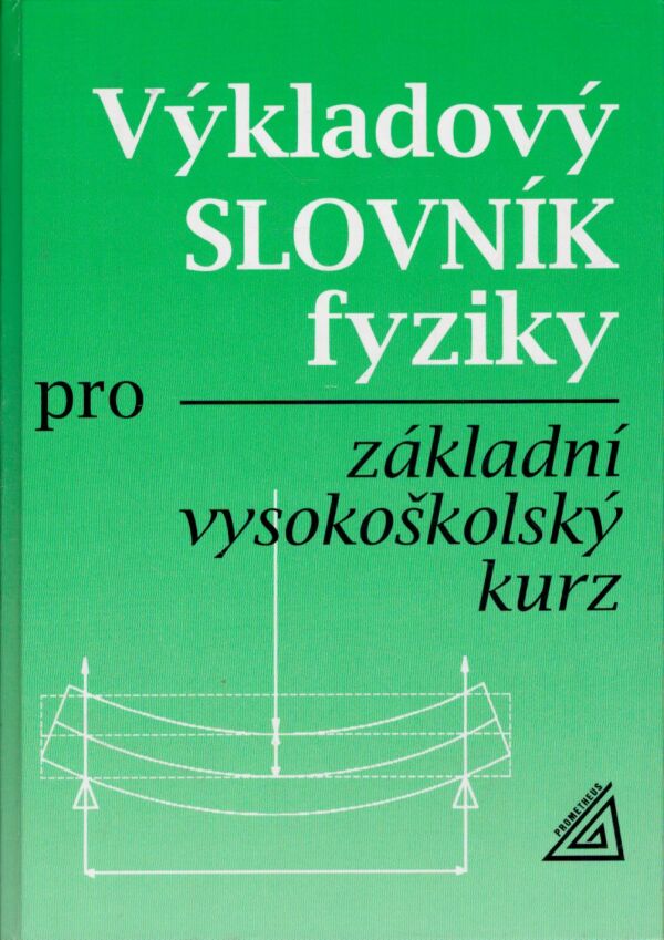 VÝKLADOVÝ SLOVNÍK FYZIKY PRO ZÁKLADNÍ VYSOKOŠKOLSKÝ KURZ