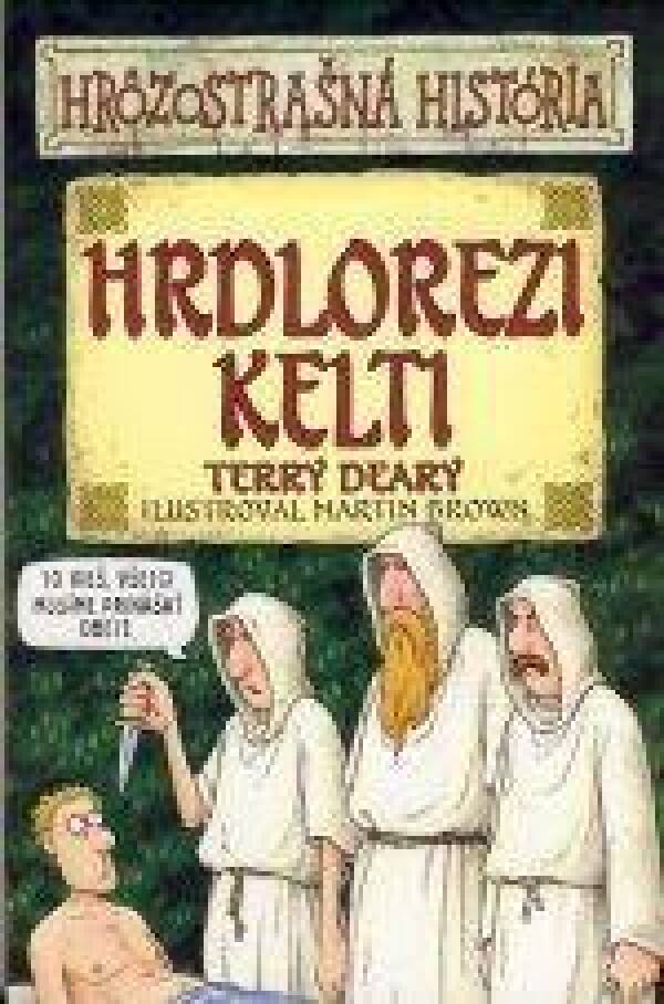 Tedd Deary: HRDLOREZI KELTI - HRÔZOSTRAŠNÁ HISTÓRIA