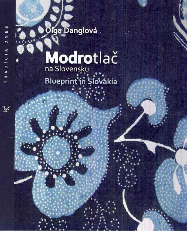 Oľga Danglová: MODROTLAČ NA SLOVENSKU / BLUEPRINT IN SLOVAKIA