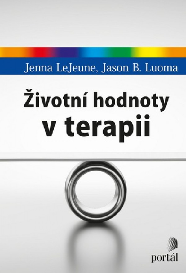 Jenna LeJeune, Jason B. Luoma: ŽIVOTNÍ HODNOTY V TERAPII