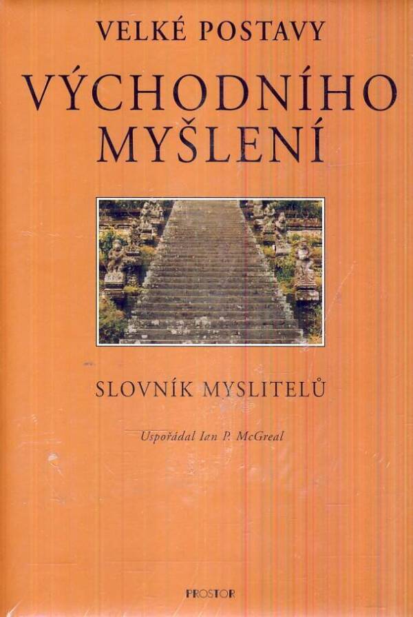 Ian P. (ed.) McGreal: VELKÉ POSTAVY VÝCHODNÍHO MYŠLENÍ - SLOVNÍK MYSLITELŮ