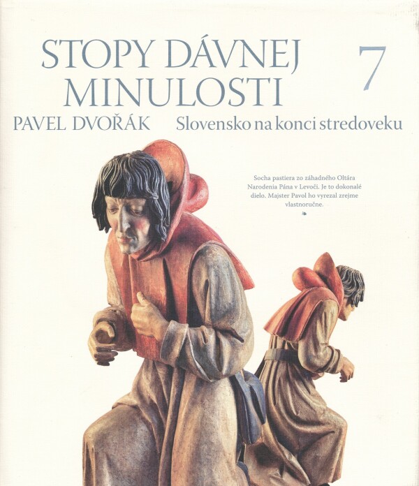 Pavel Dvořák: STOPY DÁVNEJ MINULOSTI 7 - SLOVENSKO NA KONCI STREDOVEKU