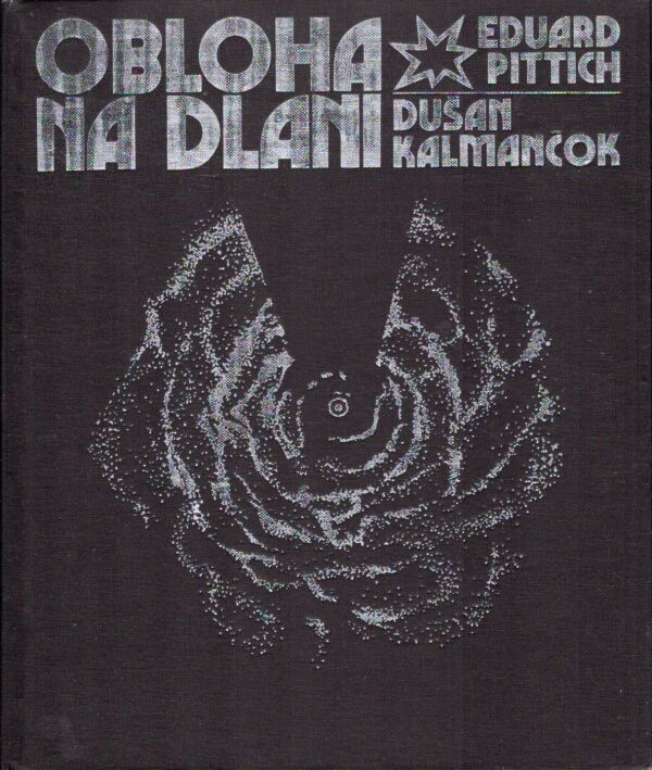 Eduard Pittich, Dušan Kalmančok: OBLOHA NA DLANI