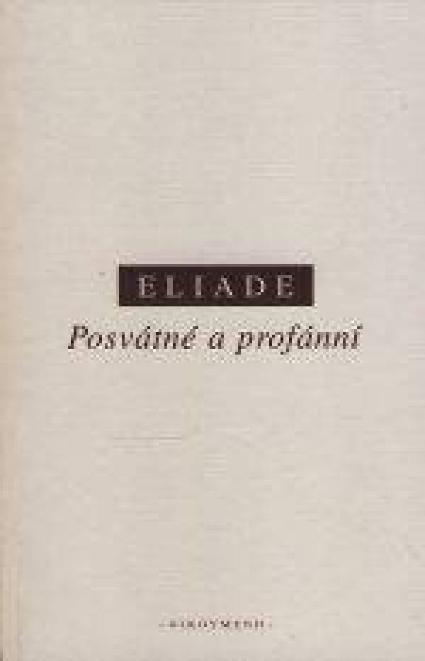 Mircea Eliade: POSVÁTNÉ A PROFÁNNÍ