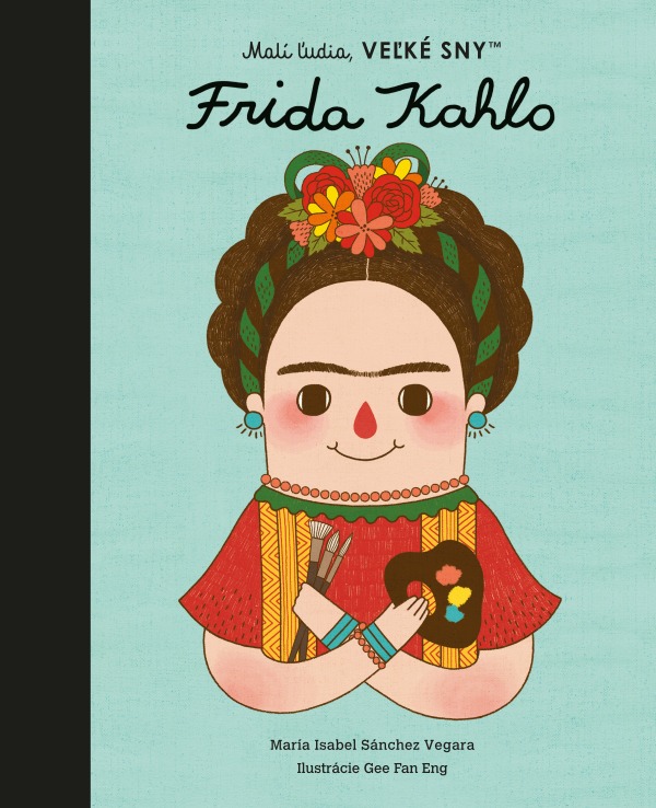 María Isabel Sánchez Vegara: FRIDA KAHLO - MALÍ ĽUDIA, VEĽKÉ SNY