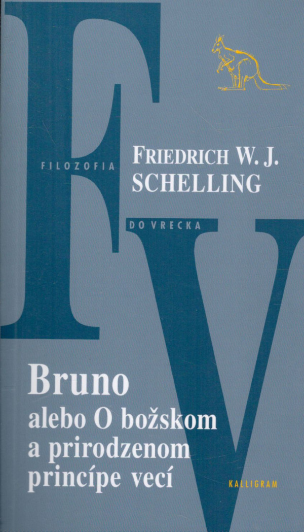 Friedrich W. J. Schelling: BRUNO ALEBO O BOŽSKOM A PRIRODZENOM PRINCÍPE VECÍ