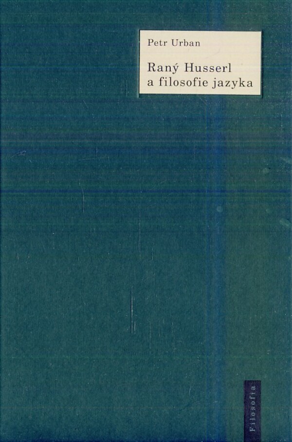 Petr Urban: RANÝ HUSSERL A FILOSOFIE JAZYKA