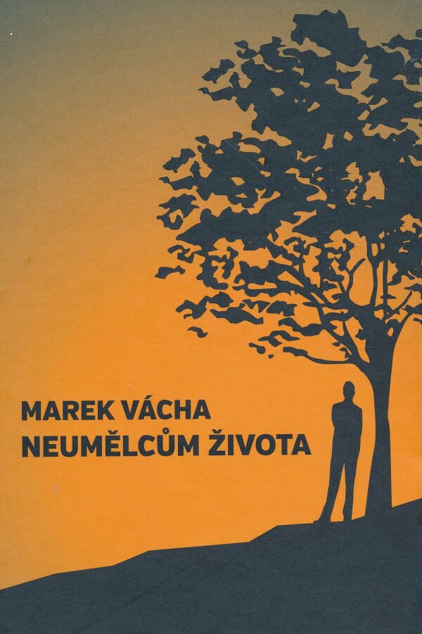 Marek Vácha: NEUMĚLCŮM ŽIVOTA